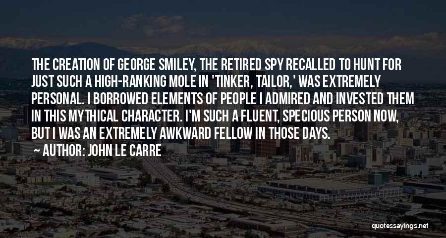 John Le Carre Quotes: The Creation Of George Smiley, The Retired Spy Recalled To Hunt For Just Such A High-ranking Mole In 'tinker, Tailor,'