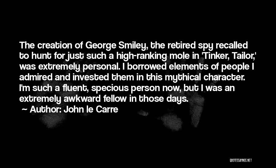 John Le Carre Quotes: The Creation Of George Smiley, The Retired Spy Recalled To Hunt For Just Such A High-ranking Mole In 'tinker, Tailor,'