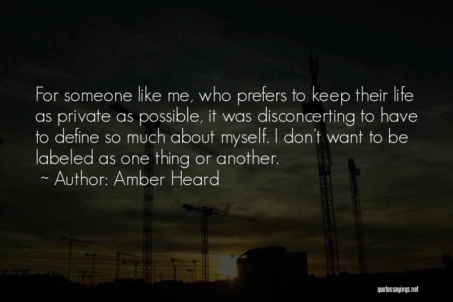 Amber Heard Quotes: For Someone Like Me, Who Prefers To Keep Their Life As Private As Possible, It Was Disconcerting To Have To