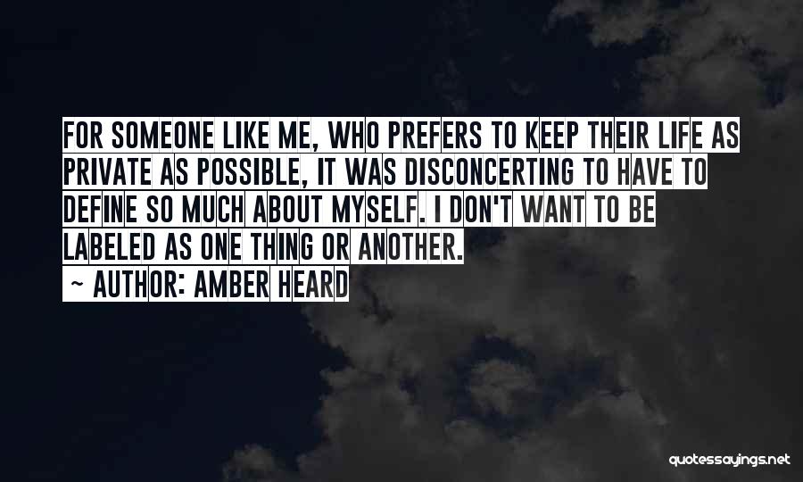 Amber Heard Quotes: For Someone Like Me, Who Prefers To Keep Their Life As Private As Possible, It Was Disconcerting To Have To