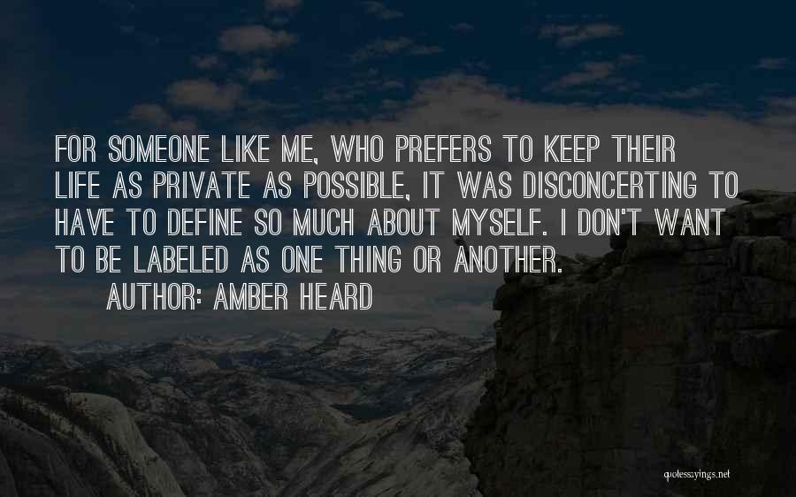 Amber Heard Quotes: For Someone Like Me, Who Prefers To Keep Their Life As Private As Possible, It Was Disconcerting To Have To