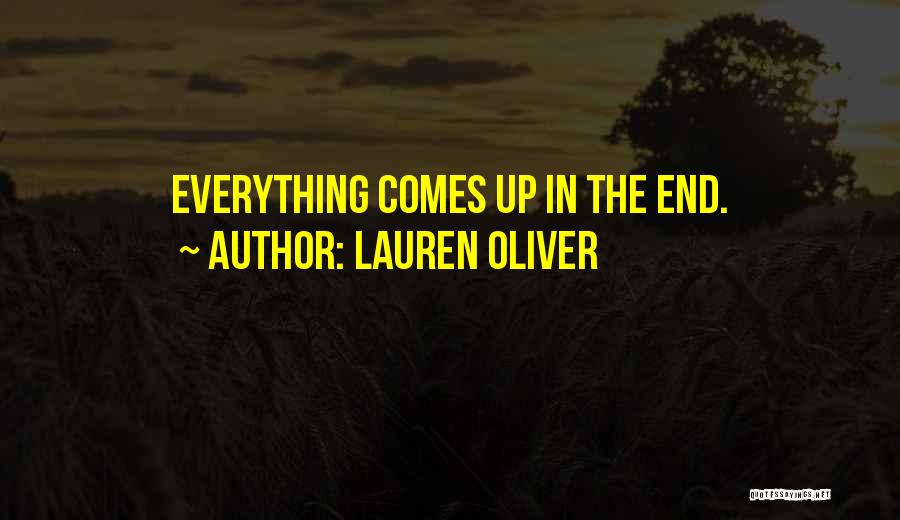 Lauren Oliver Quotes: Everything Comes Up In The End.