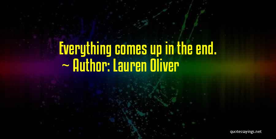 Lauren Oliver Quotes: Everything Comes Up In The End.
