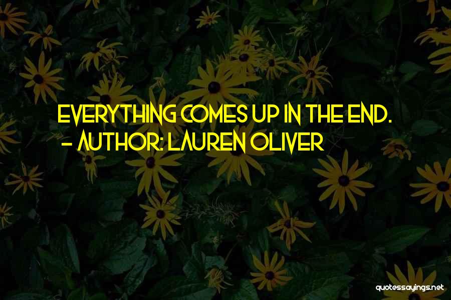 Lauren Oliver Quotes: Everything Comes Up In The End.