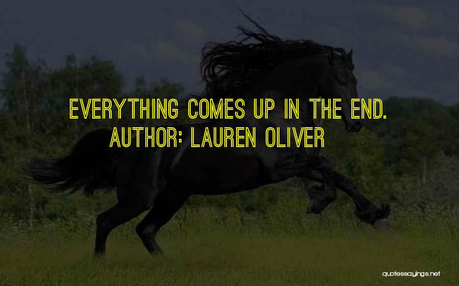 Lauren Oliver Quotes: Everything Comes Up In The End.
