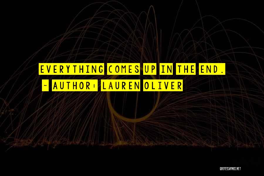 Lauren Oliver Quotes: Everything Comes Up In The End.