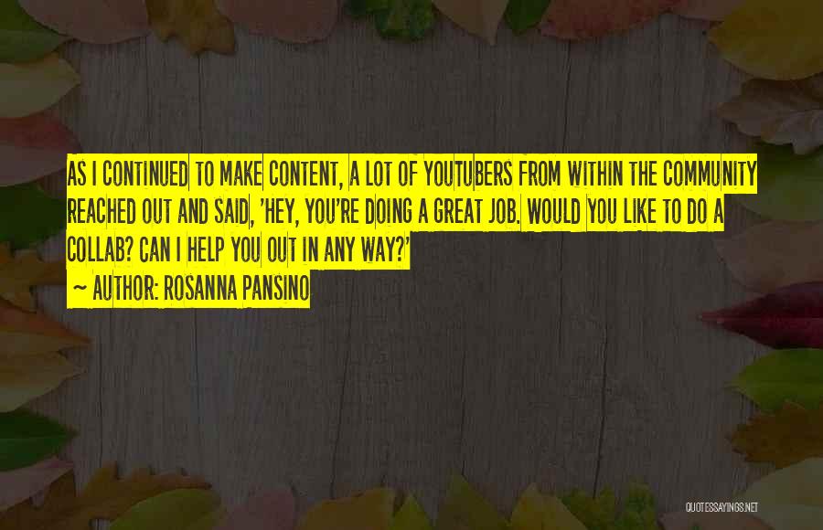 Rosanna Pansino Quotes: As I Continued To Make Content, A Lot Of Youtubers From Within The Community Reached Out And Said, 'hey, You're