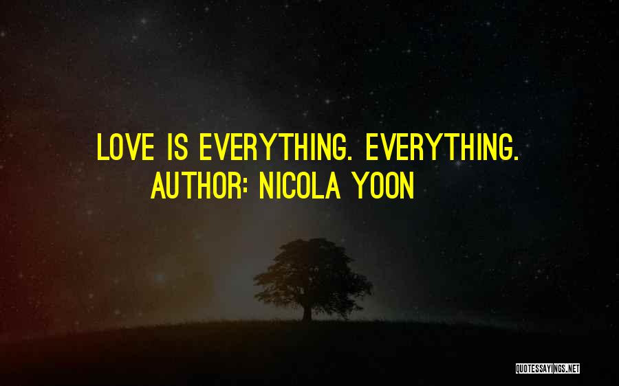 Nicola Yoon Quotes: Love Is Everything. Everything.