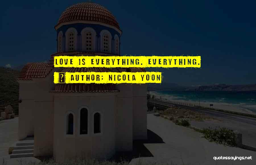 Nicola Yoon Quotes: Love Is Everything. Everything.