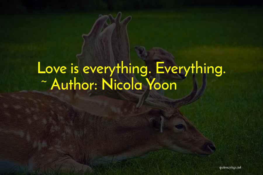 Nicola Yoon Quotes: Love Is Everything. Everything.