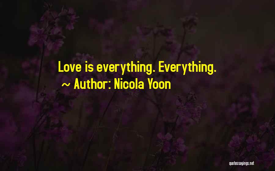 Nicola Yoon Quotes: Love Is Everything. Everything.