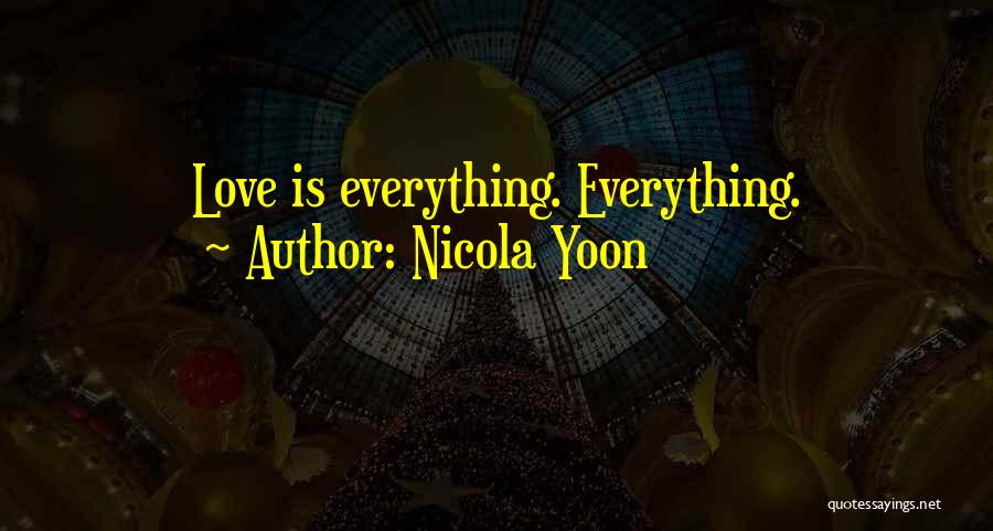 Nicola Yoon Quotes: Love Is Everything. Everything.