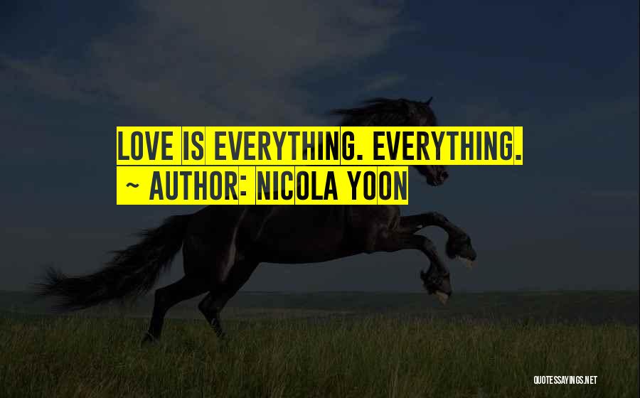 Nicola Yoon Quotes: Love Is Everything. Everything.