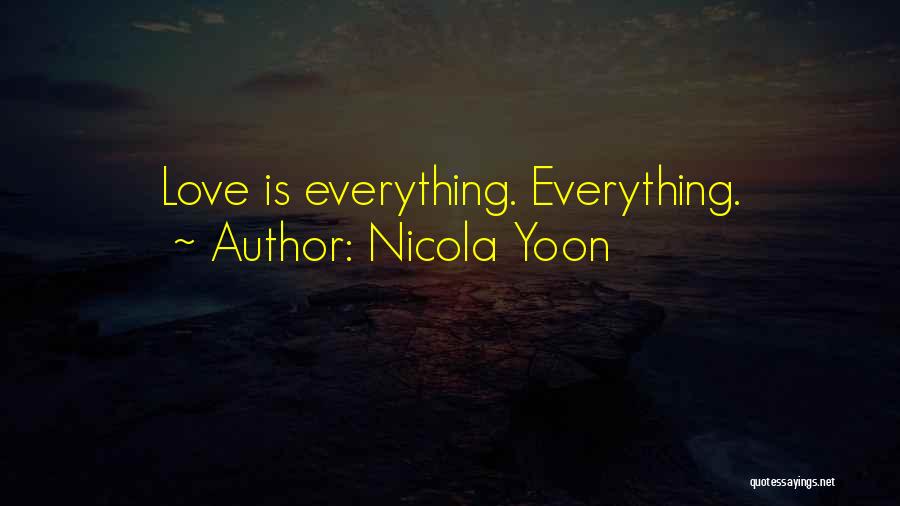 Nicola Yoon Quotes: Love Is Everything. Everything.