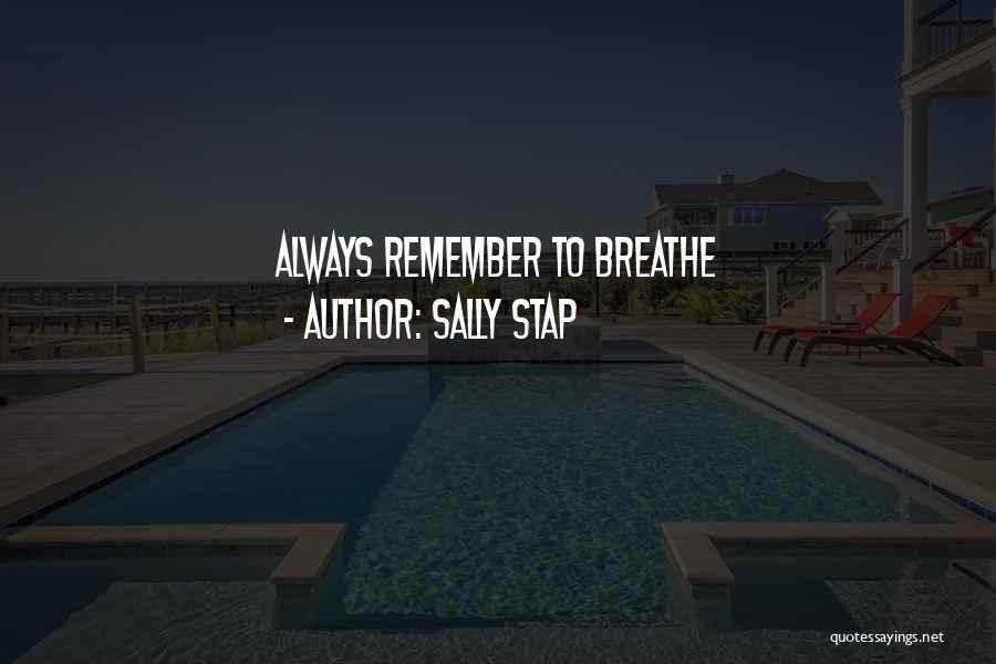 Sally Stap Quotes: Always Remember To Breathe