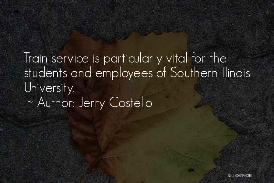 Jerry Costello Quotes: Train Service Is Particularly Vital For The Students And Employees Of Southern Illinois University.