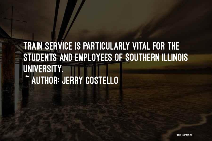 Jerry Costello Quotes: Train Service Is Particularly Vital For The Students And Employees Of Southern Illinois University.