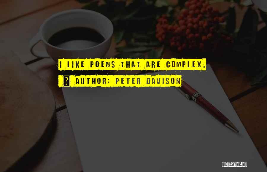 Peter Davison Quotes: I Like Poems That Are Complex.