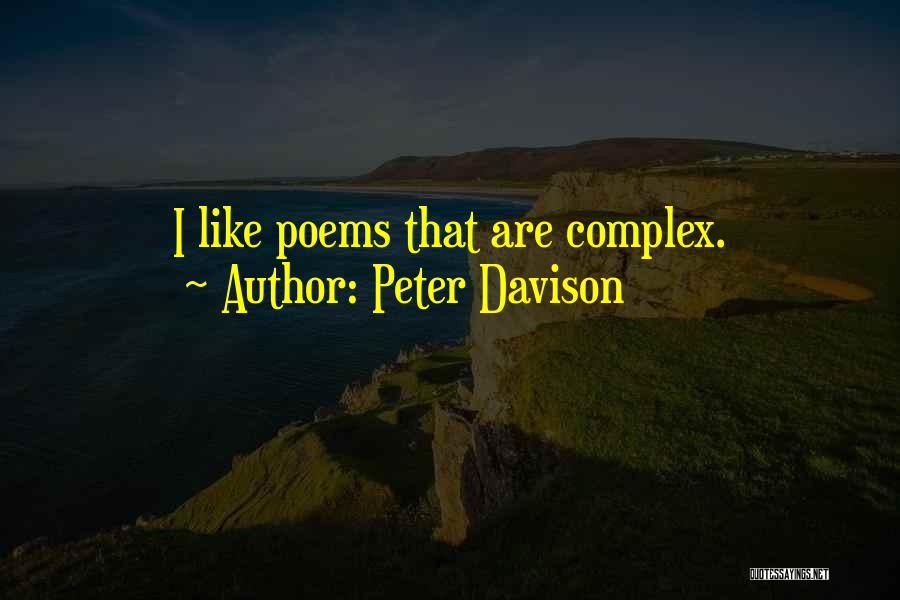 Peter Davison Quotes: I Like Poems That Are Complex.