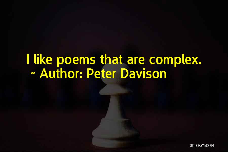 Peter Davison Quotes: I Like Poems That Are Complex.