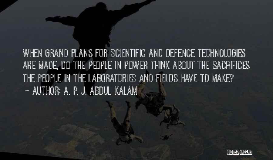 A. P. J. Abdul Kalam Quotes: When Grand Plans For Scientific And Defence Technologies Are Made, Do The People In Power Think About The Sacrifices The