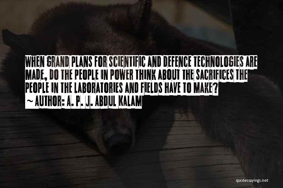 A. P. J. Abdul Kalam Quotes: When Grand Plans For Scientific And Defence Technologies Are Made, Do The People In Power Think About The Sacrifices The