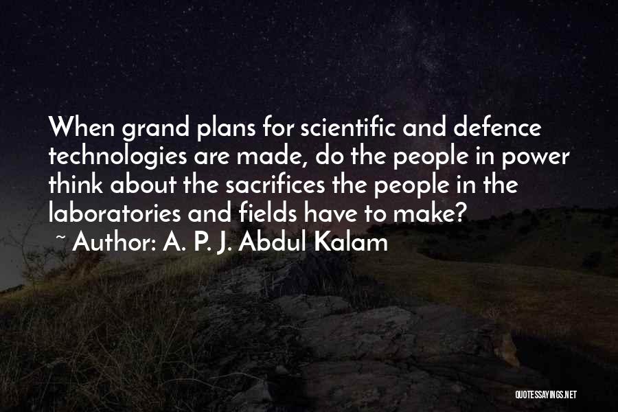 A. P. J. Abdul Kalam Quotes: When Grand Plans For Scientific And Defence Technologies Are Made, Do The People In Power Think About The Sacrifices The