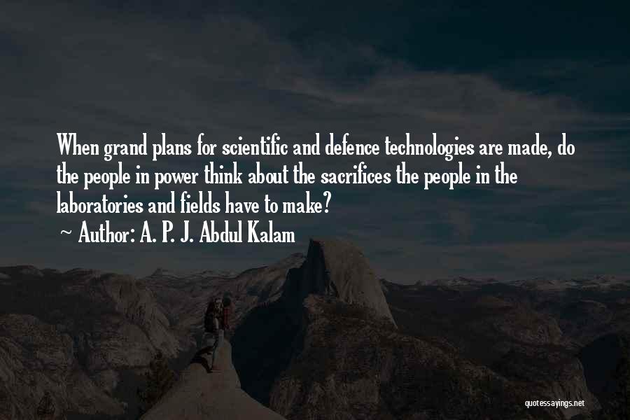 A. P. J. Abdul Kalam Quotes: When Grand Plans For Scientific And Defence Technologies Are Made, Do The People In Power Think About The Sacrifices The