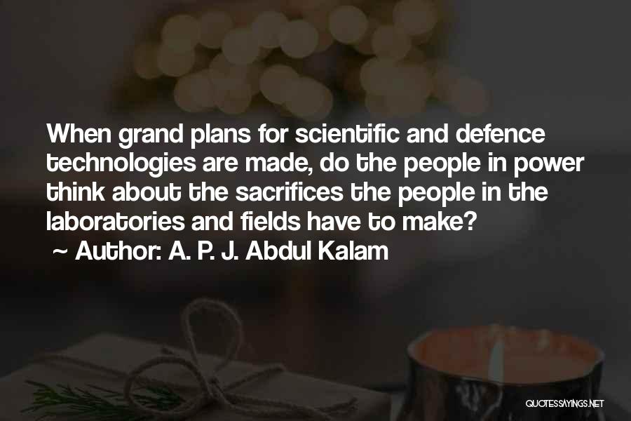 A. P. J. Abdul Kalam Quotes: When Grand Plans For Scientific And Defence Technologies Are Made, Do The People In Power Think About The Sacrifices The