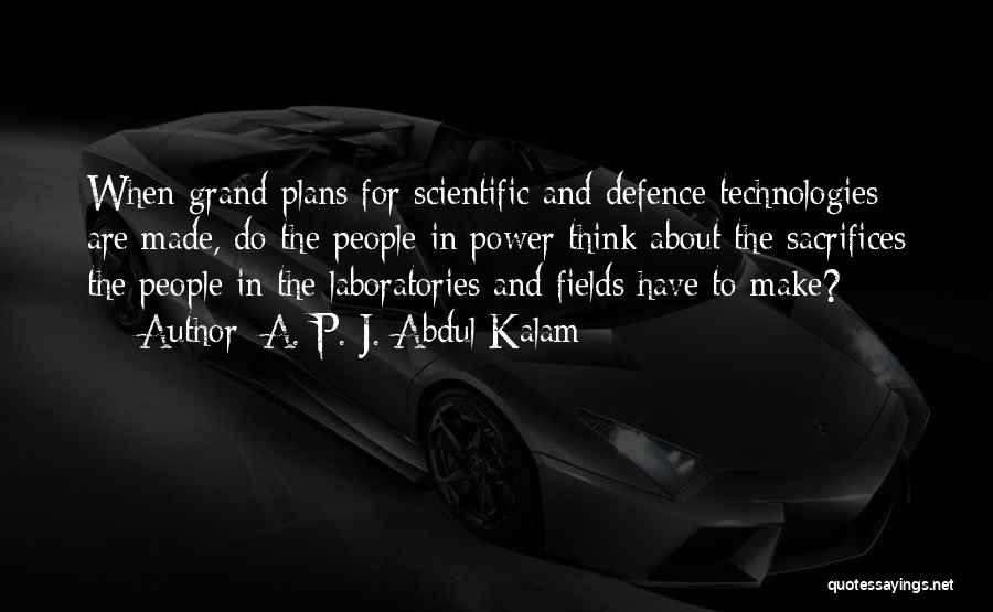 A. P. J. Abdul Kalam Quotes: When Grand Plans For Scientific And Defence Technologies Are Made, Do The People In Power Think About The Sacrifices The