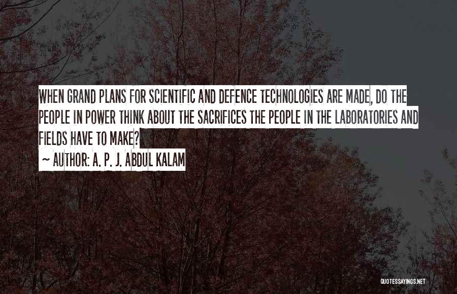 A. P. J. Abdul Kalam Quotes: When Grand Plans For Scientific And Defence Technologies Are Made, Do The People In Power Think About The Sacrifices The