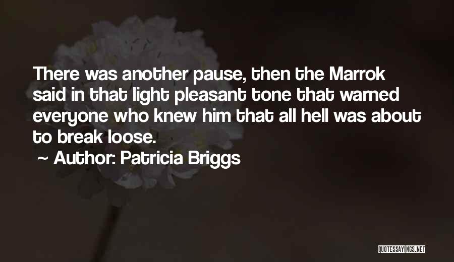 Patricia Briggs Quotes: There Was Another Pause, Then The Marrok Said In That Light Pleasant Tone That Warned Everyone Who Knew Him That