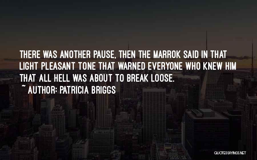 Patricia Briggs Quotes: There Was Another Pause, Then The Marrok Said In That Light Pleasant Tone That Warned Everyone Who Knew Him That