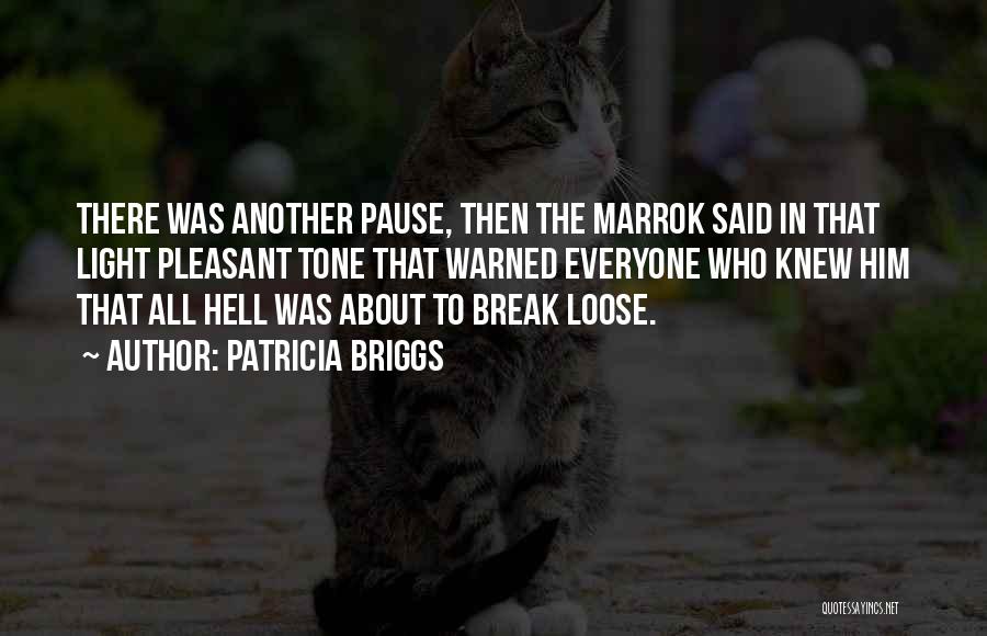 Patricia Briggs Quotes: There Was Another Pause, Then The Marrok Said In That Light Pleasant Tone That Warned Everyone Who Knew Him That