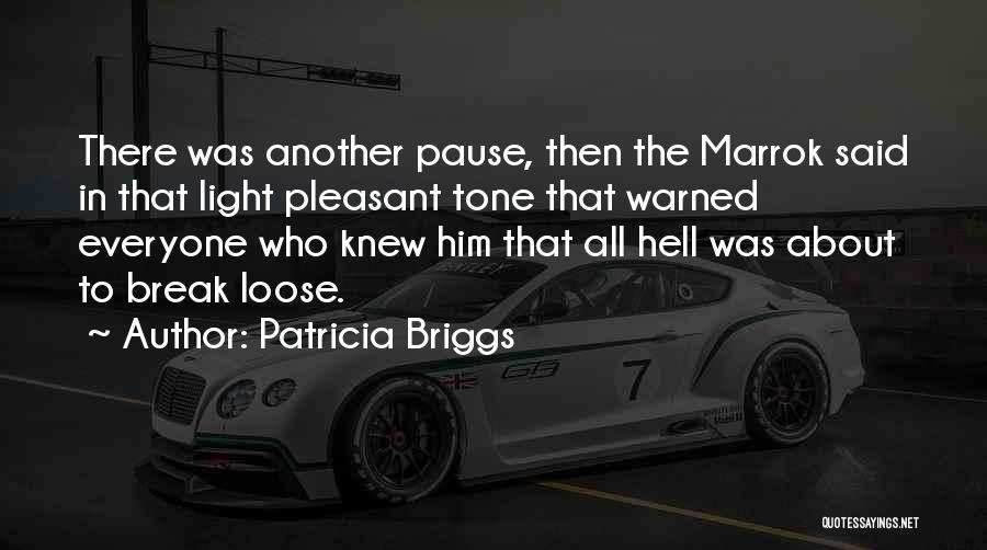 Patricia Briggs Quotes: There Was Another Pause, Then The Marrok Said In That Light Pleasant Tone That Warned Everyone Who Knew Him That