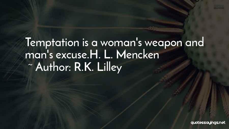 R.K. Lilley Quotes: Temptation Is A Woman's Weapon And Man's Excuse.h. L. Mencken