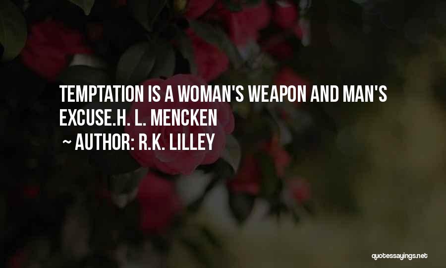 R.K. Lilley Quotes: Temptation Is A Woman's Weapon And Man's Excuse.h. L. Mencken