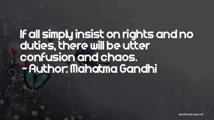 Mahatma Gandhi Quotes: If All Simply Insist On Rights And No Duties, There Will Be Utter Confusion And Chaos.