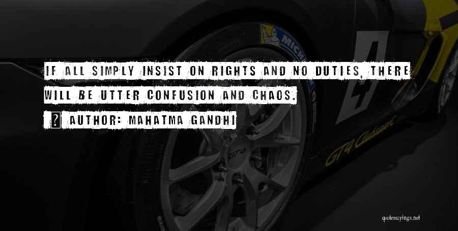 Mahatma Gandhi Quotes: If All Simply Insist On Rights And No Duties, There Will Be Utter Confusion And Chaos.