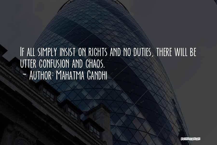 Mahatma Gandhi Quotes: If All Simply Insist On Rights And No Duties, There Will Be Utter Confusion And Chaos.