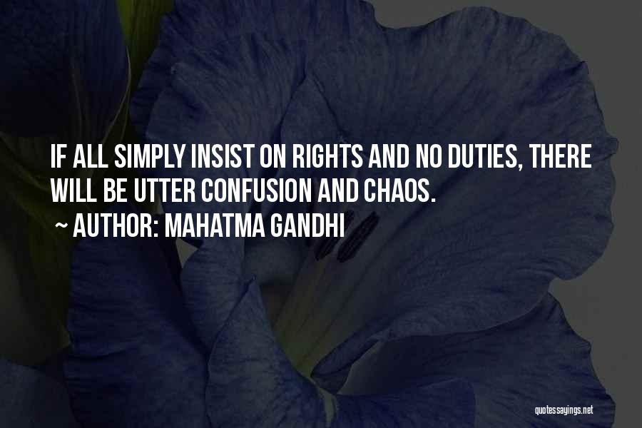 Mahatma Gandhi Quotes: If All Simply Insist On Rights And No Duties, There Will Be Utter Confusion And Chaos.
