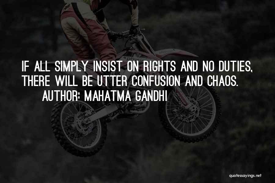 Mahatma Gandhi Quotes: If All Simply Insist On Rights And No Duties, There Will Be Utter Confusion And Chaos.