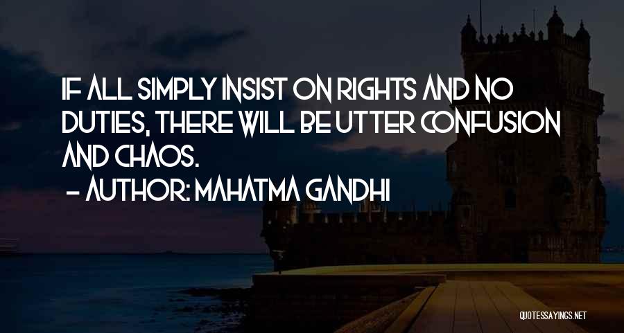 Mahatma Gandhi Quotes: If All Simply Insist On Rights And No Duties, There Will Be Utter Confusion And Chaos.