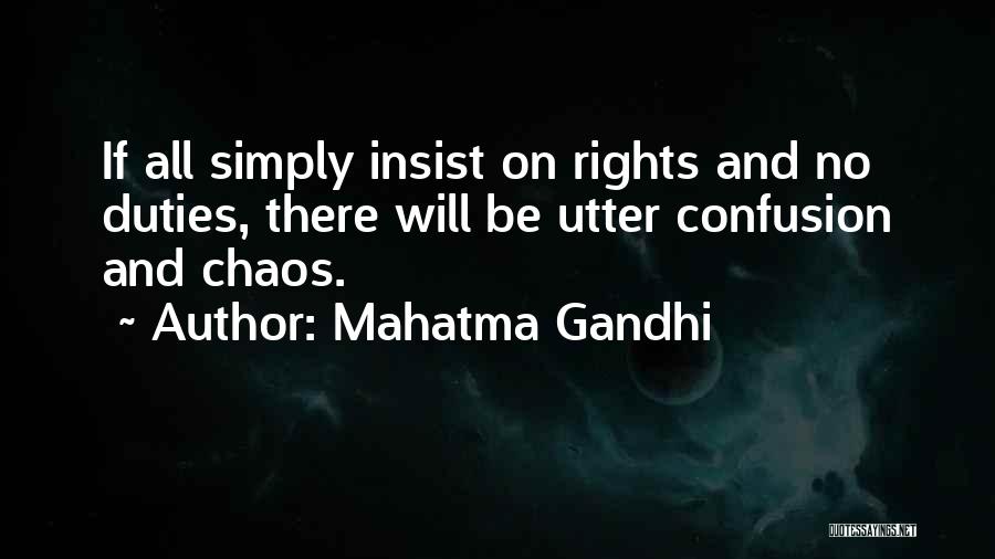 Mahatma Gandhi Quotes: If All Simply Insist On Rights And No Duties, There Will Be Utter Confusion And Chaos.