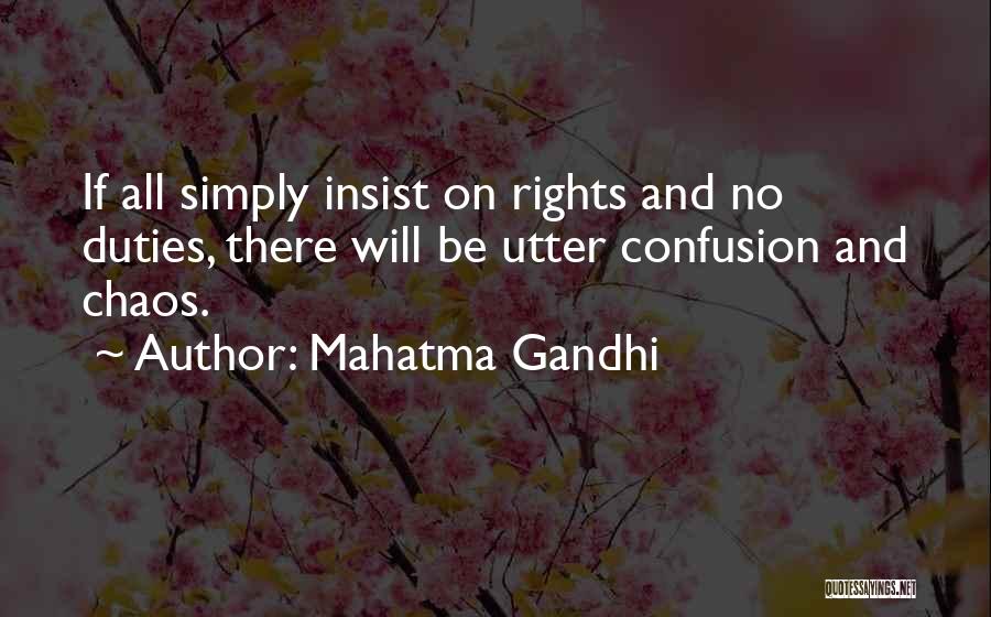 Mahatma Gandhi Quotes: If All Simply Insist On Rights And No Duties, There Will Be Utter Confusion And Chaos.