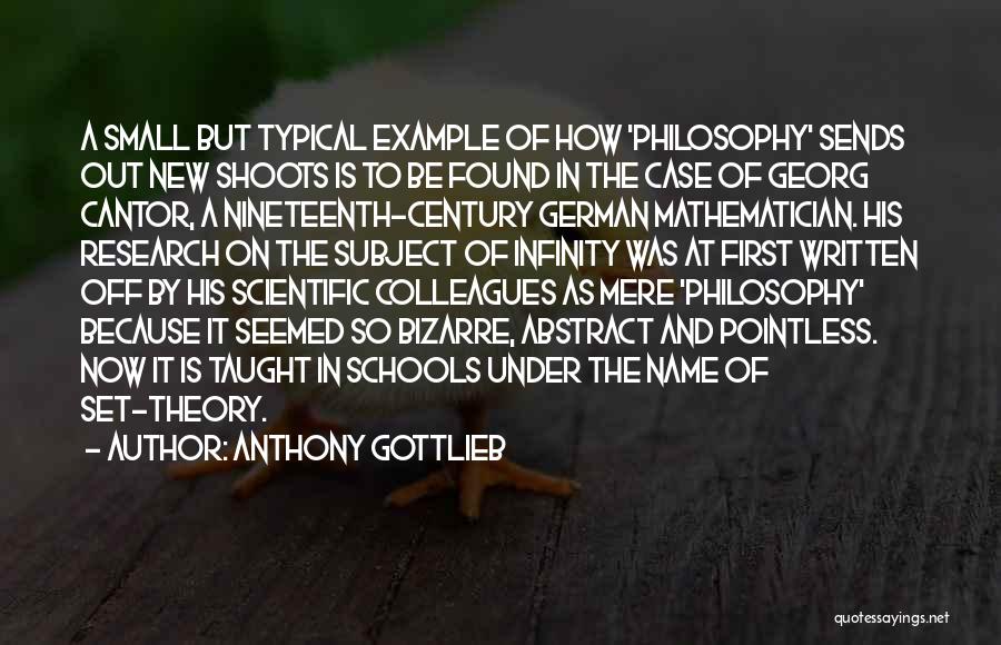 Anthony Gottlieb Quotes: A Small But Typical Example Of How 'philosophy' Sends Out New Shoots Is To Be Found In The Case Of