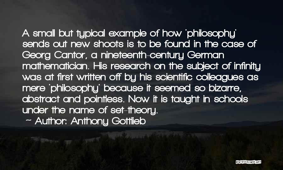 Anthony Gottlieb Quotes: A Small But Typical Example Of How 'philosophy' Sends Out New Shoots Is To Be Found In The Case Of