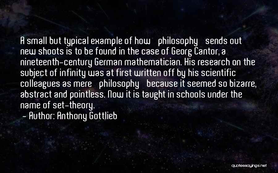 Anthony Gottlieb Quotes: A Small But Typical Example Of How 'philosophy' Sends Out New Shoots Is To Be Found In The Case Of