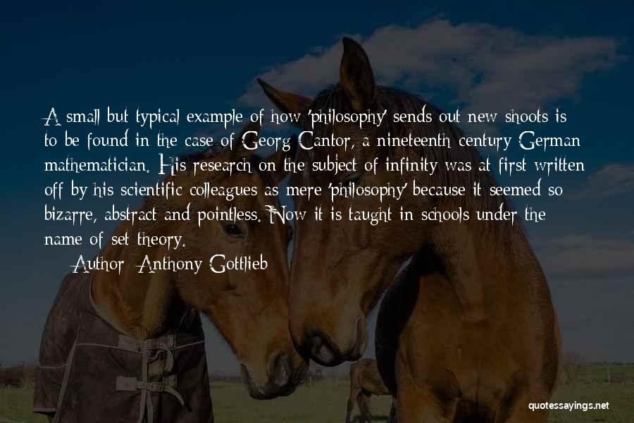 Anthony Gottlieb Quotes: A Small But Typical Example Of How 'philosophy' Sends Out New Shoots Is To Be Found In The Case Of