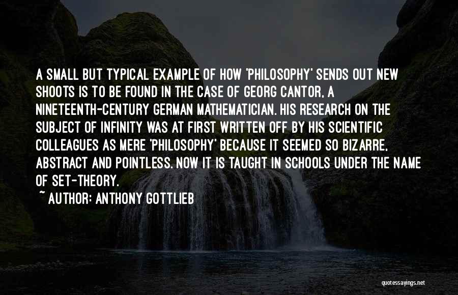 Anthony Gottlieb Quotes: A Small But Typical Example Of How 'philosophy' Sends Out New Shoots Is To Be Found In The Case Of